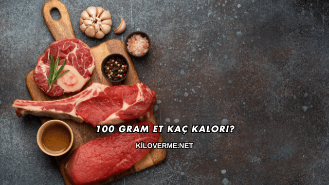 100 Gram Et Kaç Kalori?