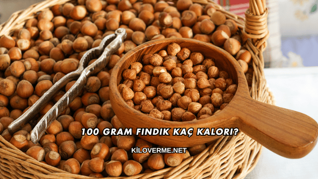 100 Gram Fındık Kaç Kalori?