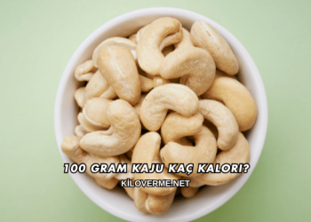 100 Gram Kaju Kaç Kalori?
