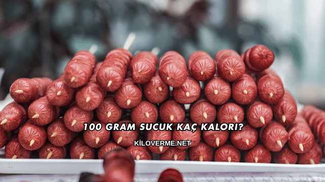 100 Gram Sucuk Kaç Kalori?