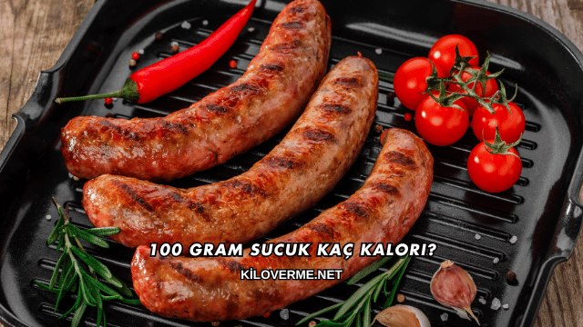 100 Gram Sucuk Kaç Kalori?
