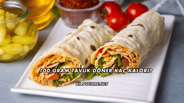 100 Gram Tavuk Döner Kaç Kalori?