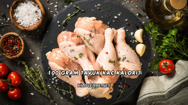100 Gram Tavuk Kaç Kalori?