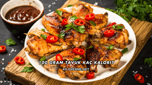 100 Gram Tavuk Kaç Kalori?