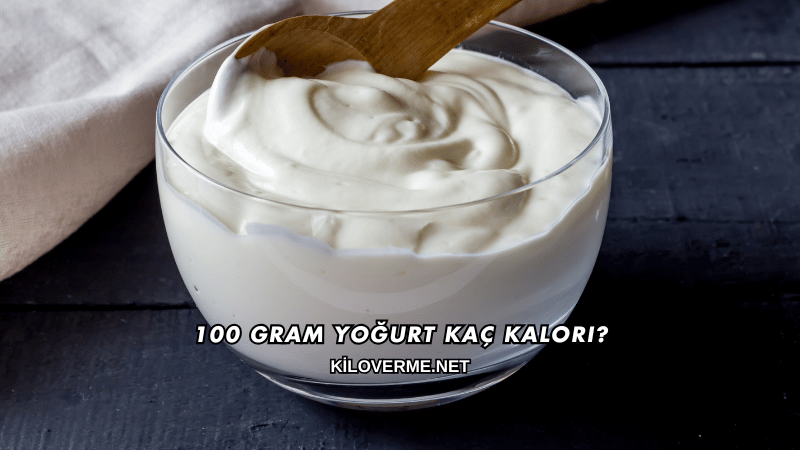 100 Gram Yoğurt Kaç Kalori?