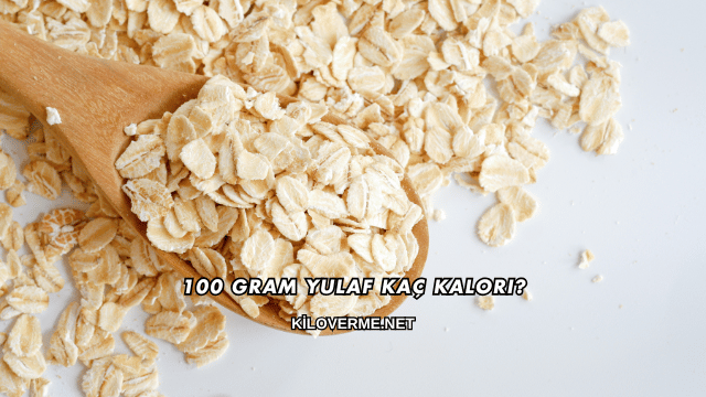 100 Gram Yulaf Kaç Kalori?