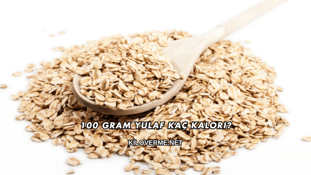 100 Gram Yulaf Kaç Kalori?