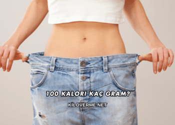 100 Kalori Kaç Gram?