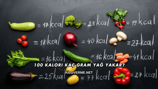 100 Kalori Kaç Gram Yağ Yakar?