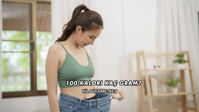 100 Kalori Kaç Gram?