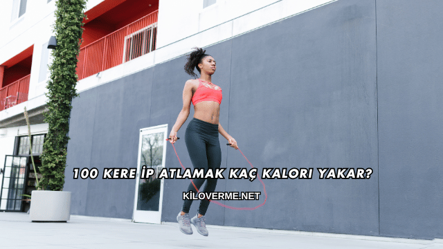 100 Kere İp Atlamak Kaç Kalori Yakar?