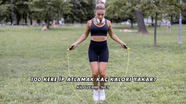 100 Kere İp Atlamak Kaç Kalori Yakar?