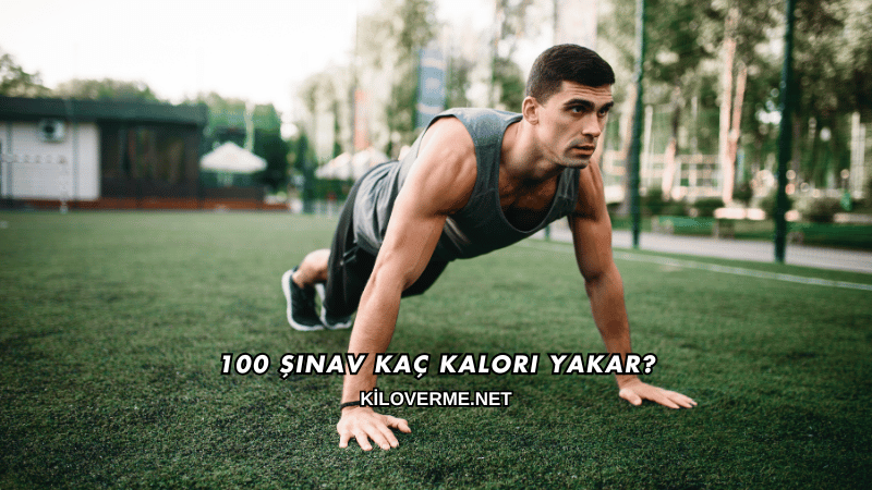 100 Şınav Kaç Kalori Yakar?