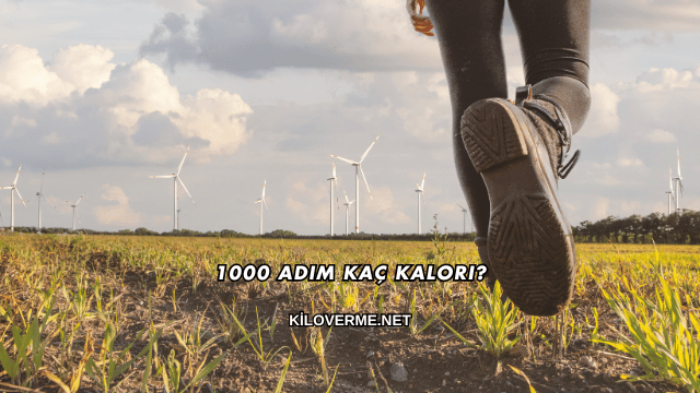1000 Adım Kaç Kalori?