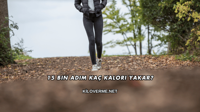 15 Bin Adım Kaç Kalori Yakar?