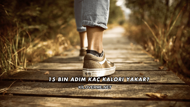 15 Bin Adım Kaç Kalori Yakar?