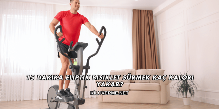 15 Dakika Eliptik Bisiklet Sürmek Kaç Kalori Yakar?