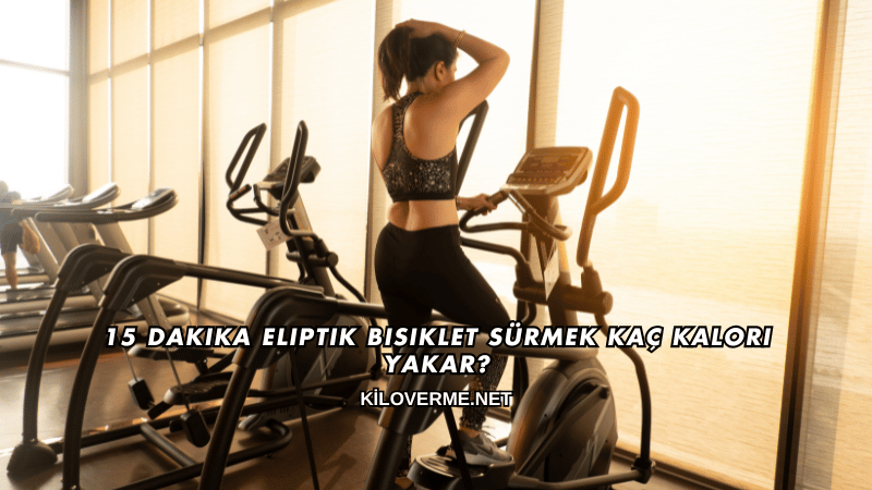 15 Dakika Eliptik Bisiklet Sürmek Kaç Kalori Yakar?