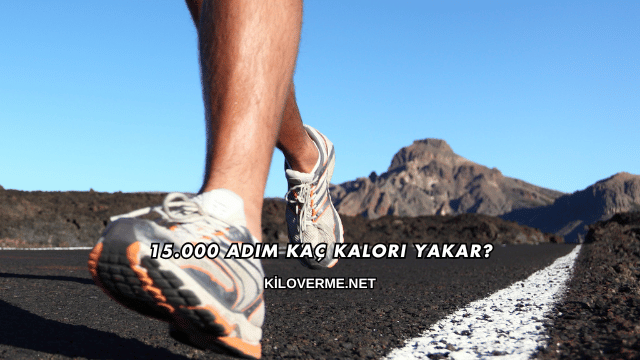 15.000 Adım Kaç Kalori Yakar?