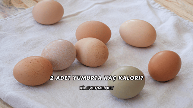 2 Adet Yumurta Kaç Kalori?