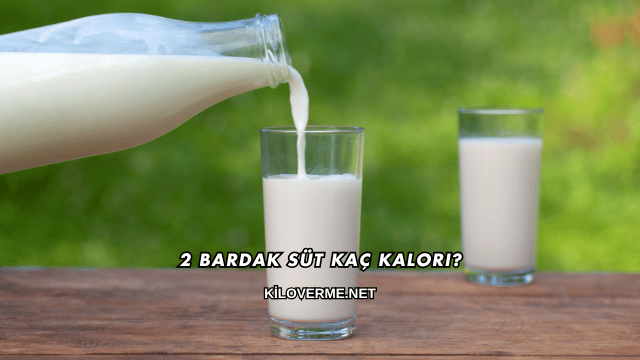 2 Bardak Süt Kaç Kalori?