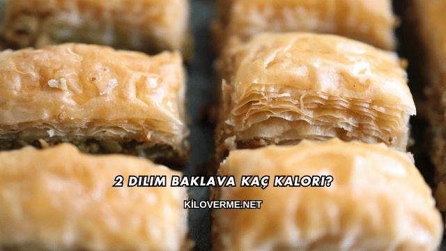 2 Dilim Baklava Kaç Kalori?