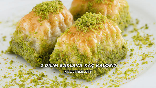 2 Dilim Baklava Kaç Kalori?