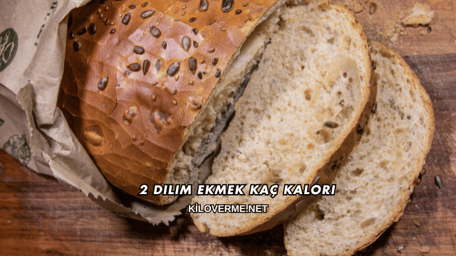 2 Dilim Ekmek Kaç Kalori