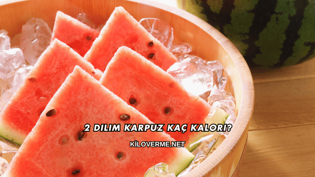 2 Dilim Karpuz Kaç Kalori?