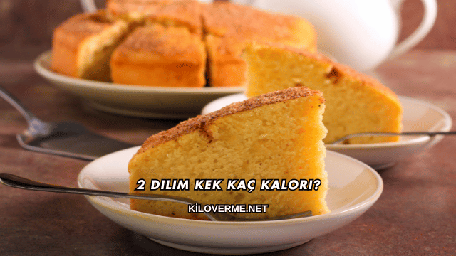 2 Dilim Kek Kaç Kalori?