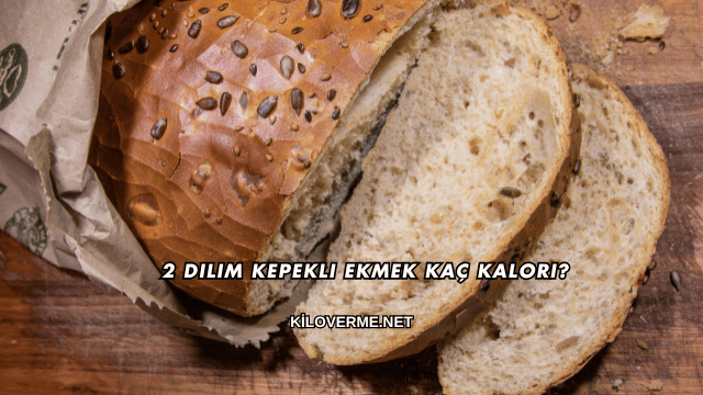 2 Dilim Kepekli Ekmek Kaç Kalori?