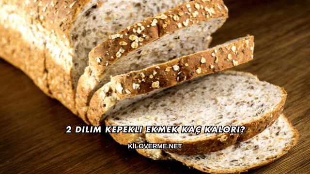 2 Dilim Kepekli Ekmek Kaç Kalori?