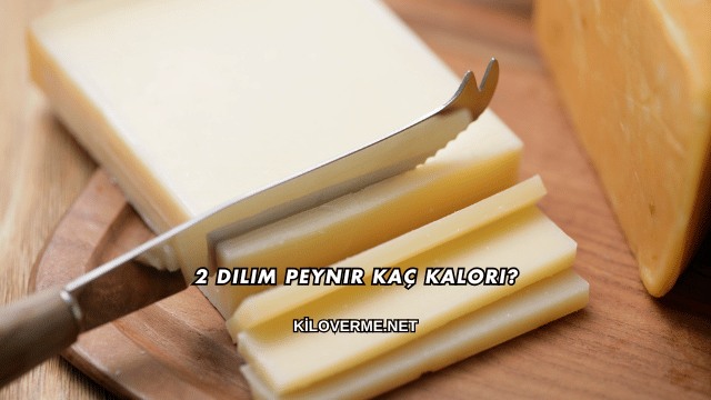 2 Dilim Peynir Kaç Kalori?