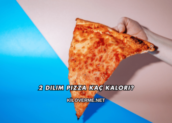 2 Dilim Pizza Kaç Kalori?