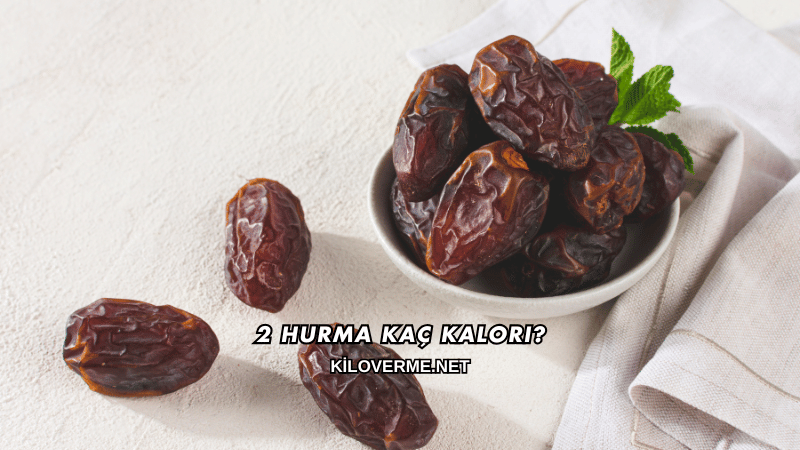 2 Hurma Kaç Kalori?