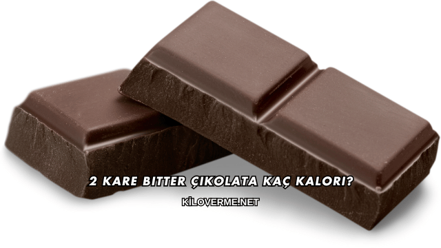 2 Kare Bitter Çikolata Kaç Kalori?