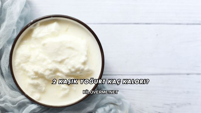 2 Kaşık Yoğurt Kaç Kalori?