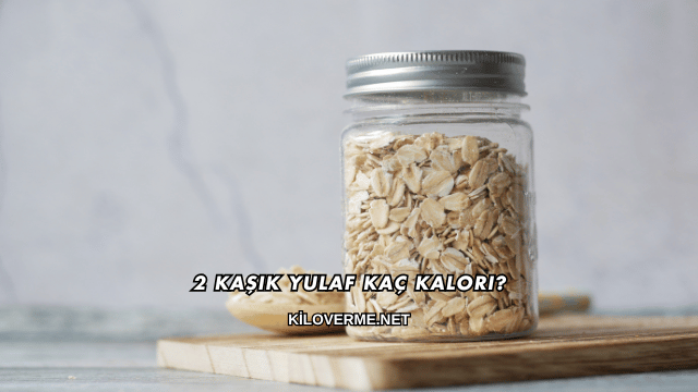 2 Kaşık Yulaf Kaç Kalori?