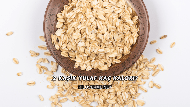 2 Kaşık Yulaf Kaç Kalori?
