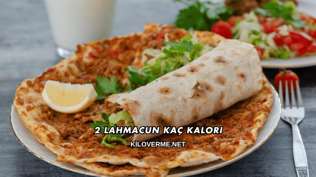 2 Lahmacun Kaç Kalori