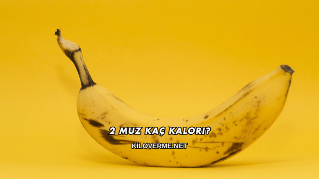 2 Muz Kaç Kalori?