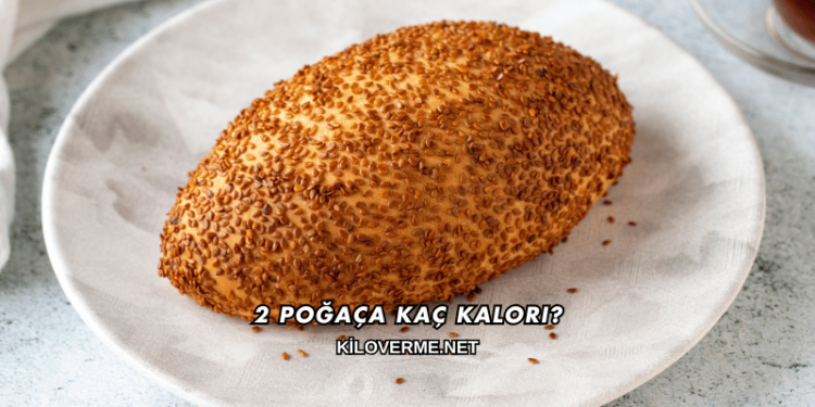 2 Poğaça Kaç Kalori?