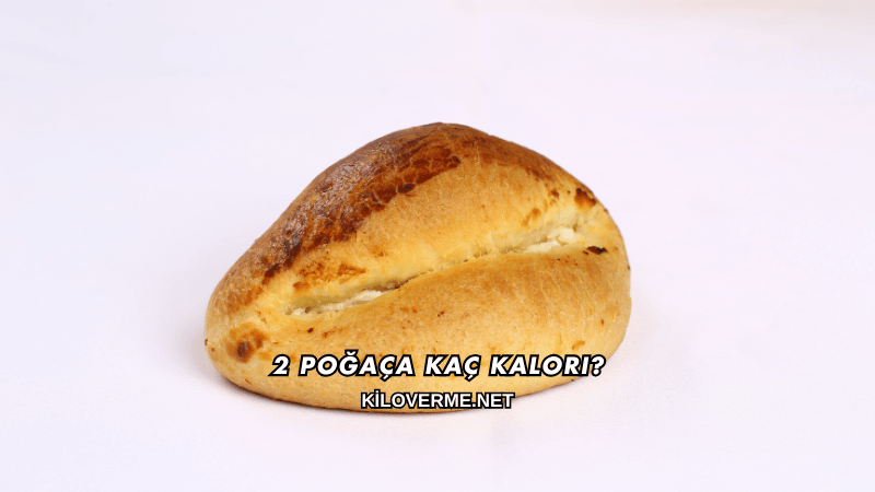 2 Poğaça Kaç Kalori?