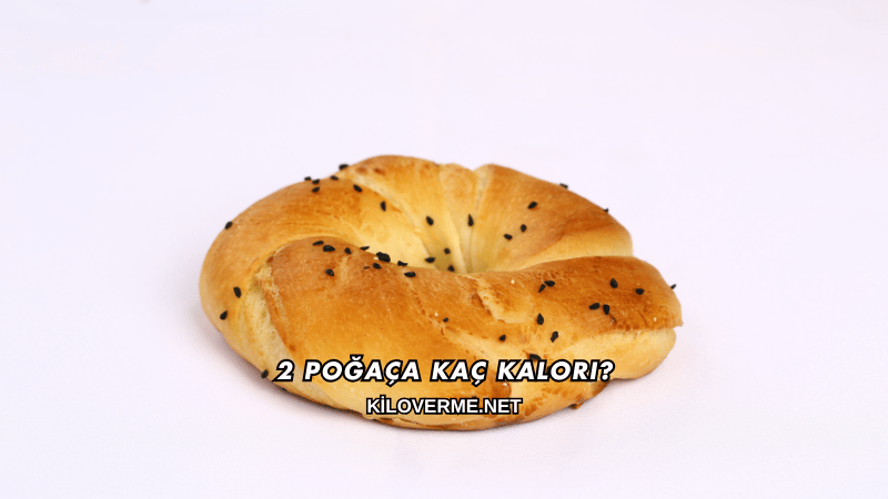 2 Poğaça Kaç Kalori?