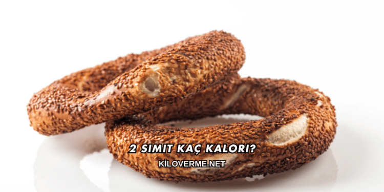 2 Simit Kaç Kalori?