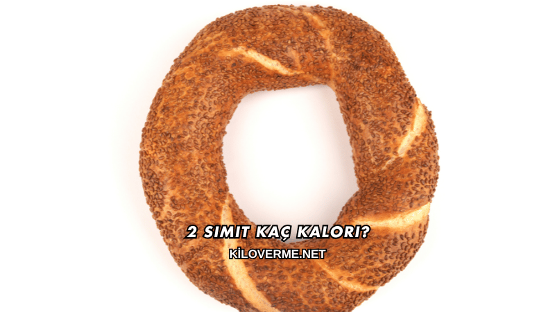2 Simit Kaç Kalori?
