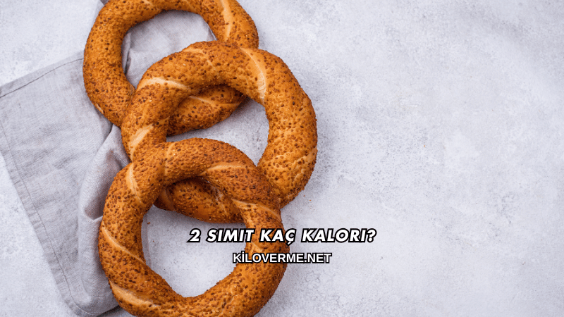 2 Simit Kaç Kalori?