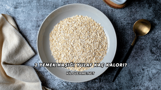 2 Yemek Kaşığı Yulaf Kaç Kalori?