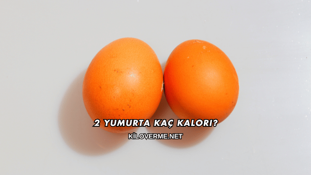 2 Yumurta Kaç Kalori?
