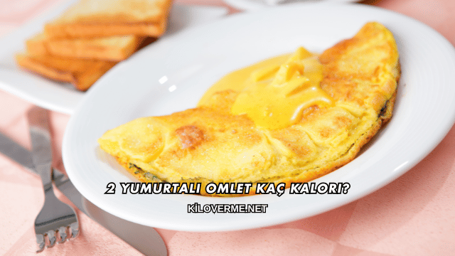 2 Yumurtalı Omlet Kaç Kalori?